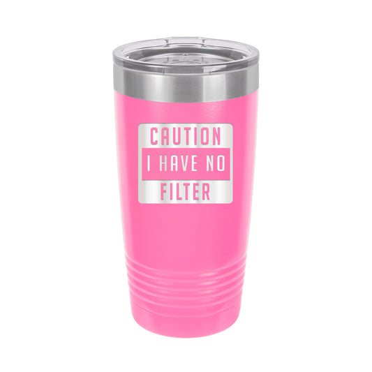 Caution I Have No Filter Pink 20oz. Insulated Tumbler