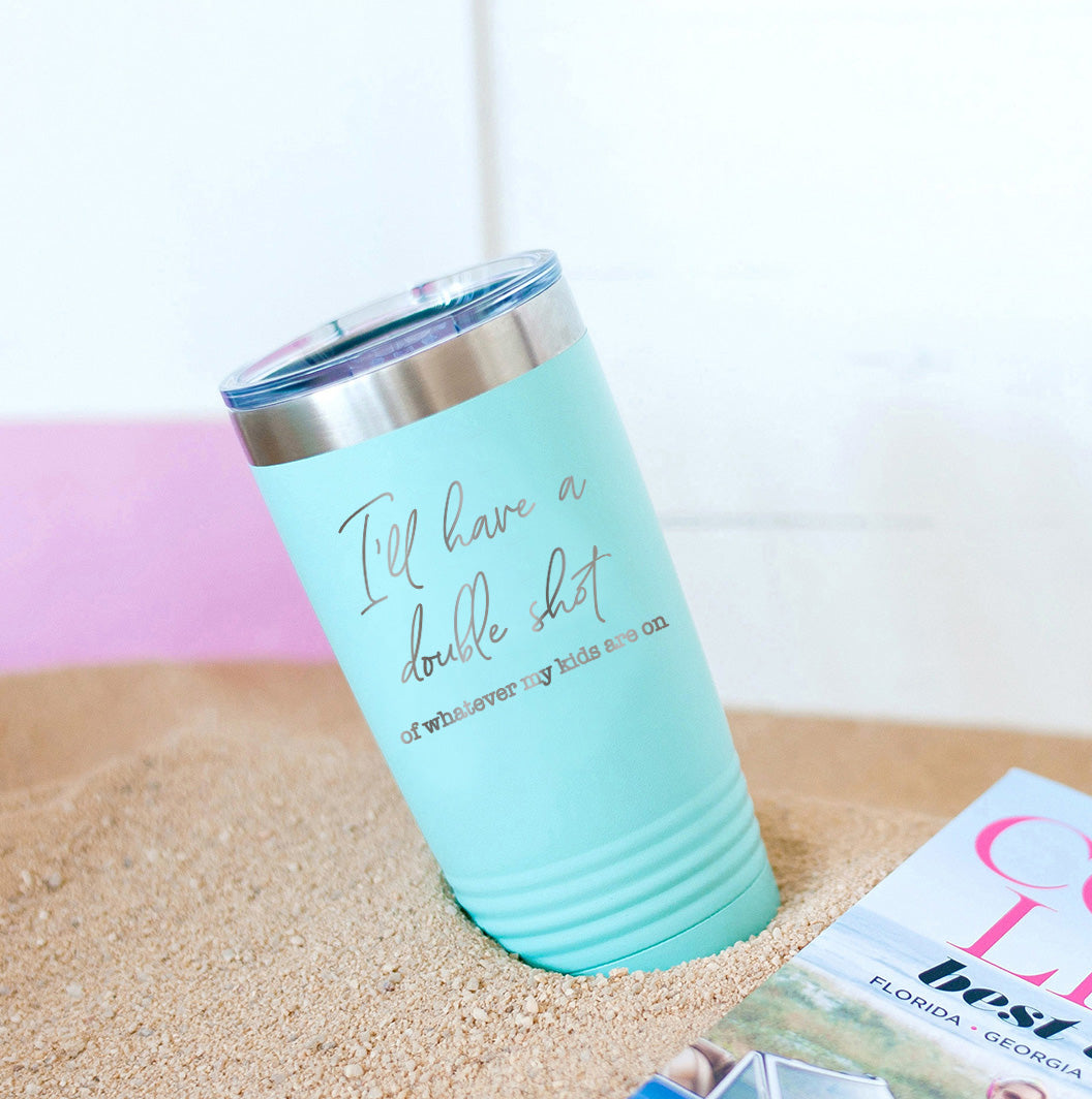 I'll Have a Double Teal 20oz. Insulated Tumbler
